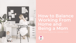 How to Balance Working From Home and Being a Mom