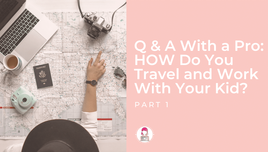 Q&A travel work kids part 1