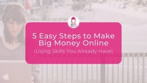 5 Easy Steps to Make Big Money Online