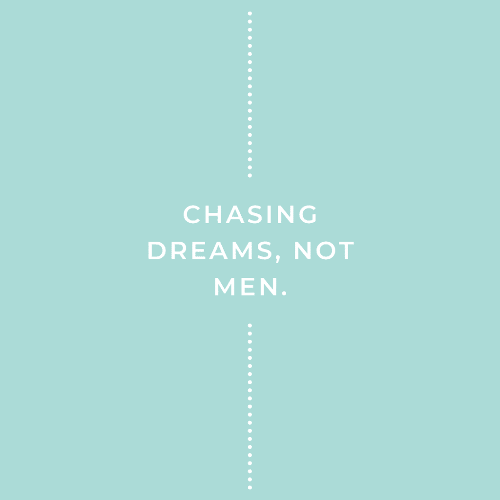 Quote saying "Chasing Dreams, not men"