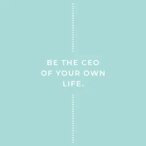A quote saying "Be the CEO of your own life"