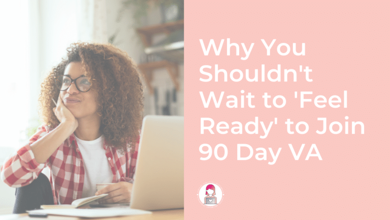 Why You Shouldn't Wait to 'Feel Ready' to Join 90 Day VA