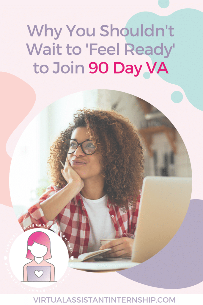 Why You Shouldn't Wait to 'Feel Ready' to Join 90 Day VA Pinterest