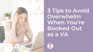 3 tips to avoid overwhelm when you're booked out as a va featured