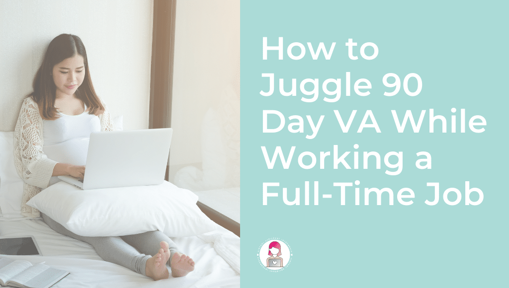 How to Juggle 90 Day VA While Working a Full-Time Job Featured