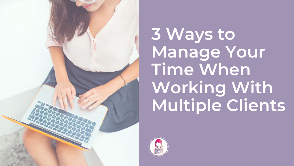 3 Ways to Manage Your Time When Working With Multiple Clients Featured