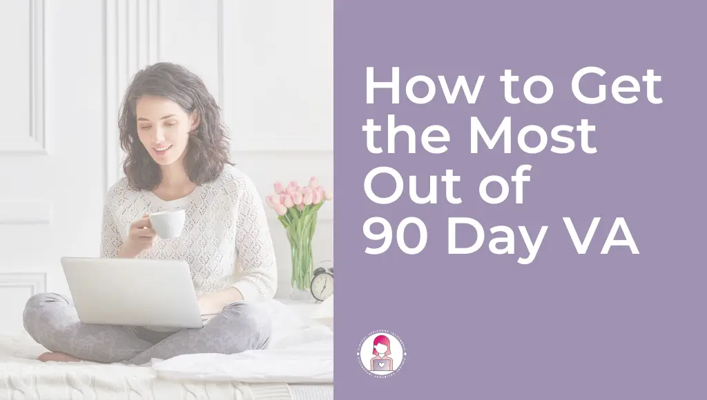 How to Get the Most Out of 90 Day VA Featured