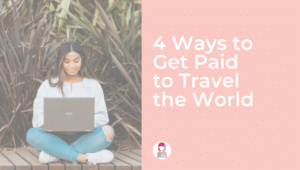 4 Ways to Get Paid to Travel the World