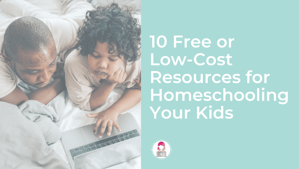 10 Free or Low-Cost Resources for Homeschooling Your Kids