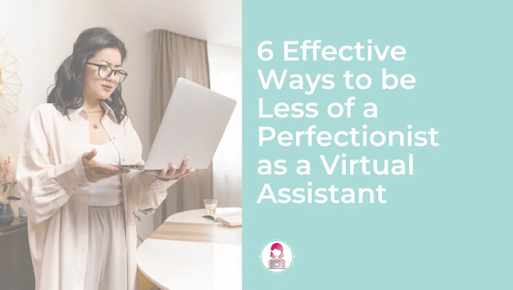 6 Effective Ways to be Less of a Perfectionist as a Virtual Assistant