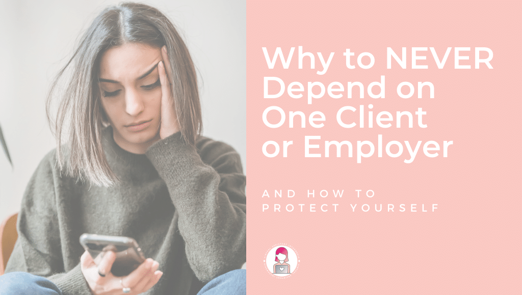Why to NEVER Depend on One Client or Employer (And How to Protect Yourself)