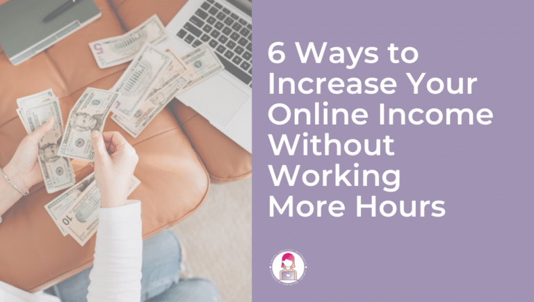 6 Ways to Increase Your Online Income Without Working More Hours