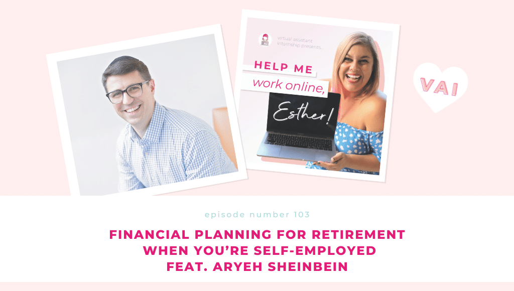 Ep. 103 - Financial Planning for Retirement When You’re Self-Employed Feat. Aryeh Sheinbein