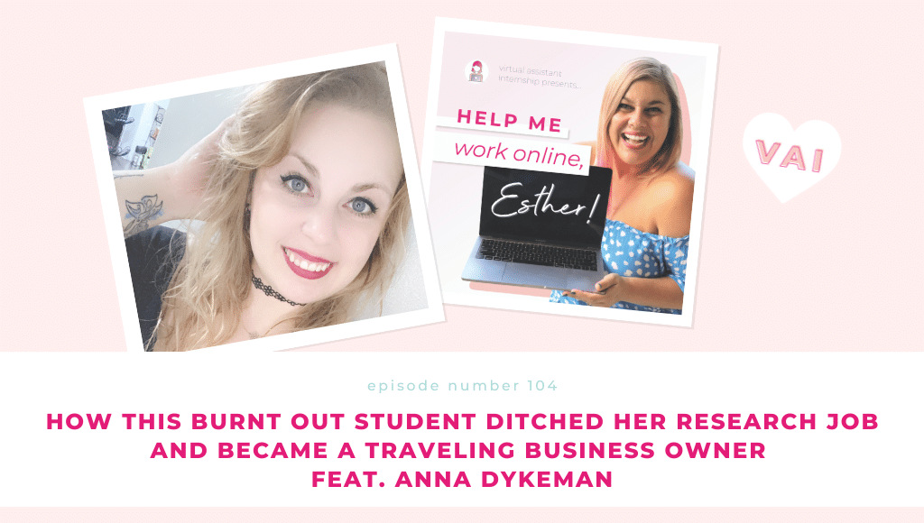 Ep. 104 - How This Burnt Out Student Ditched Her Research Job and Became a Traveling Business Owner Feat. Anna Dykeman