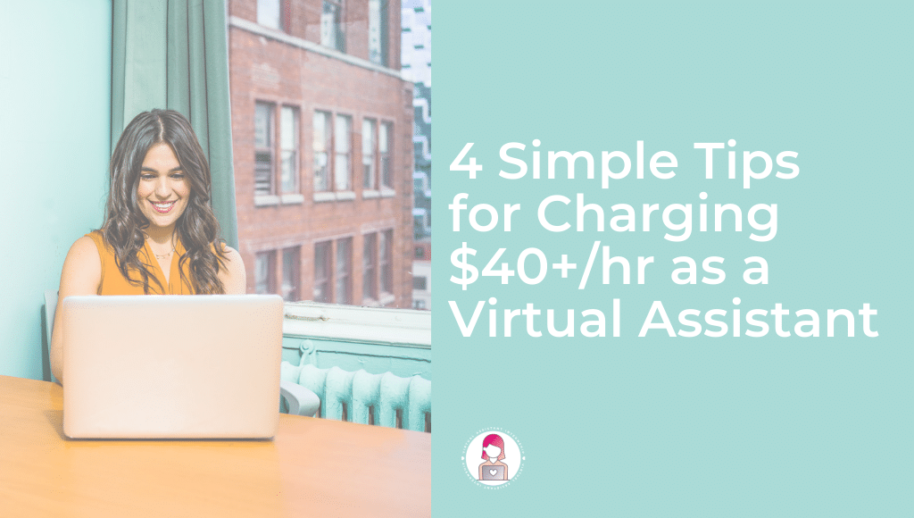 4 Simple Tips for Charging $40+/hr as a Virtual Assistant