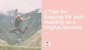 3 Tips for Staying Fit and Healthy as a Digital Nomad Cover